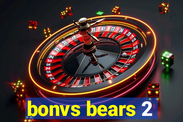 bonvs bears 2